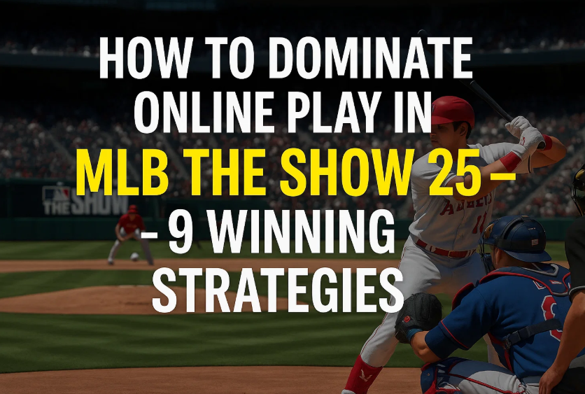 How to Dominate Online Play in MLB The Show 25 – 9 Winning Strategies