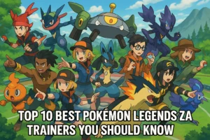 Top 10 Best Pokémon Legends ZA Trainers You Should Know